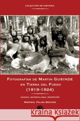 Fotograf?as de Martin Gusinde en Tierra del Fuego (1919-1924) Marisol Palm 9789568421670 Ediciones Universidad Alberto Hurtado - książka