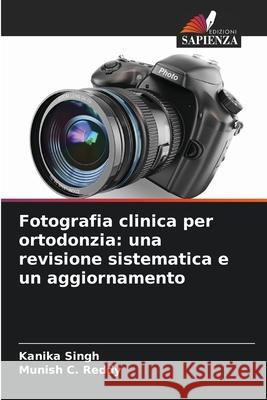 Fotografia clinica per ortodonzia: una revisione sistematica e un aggiornamento Singh, Kanika, Reddy, Munish C. 9783330766693 Edizioni Sapienza - książka