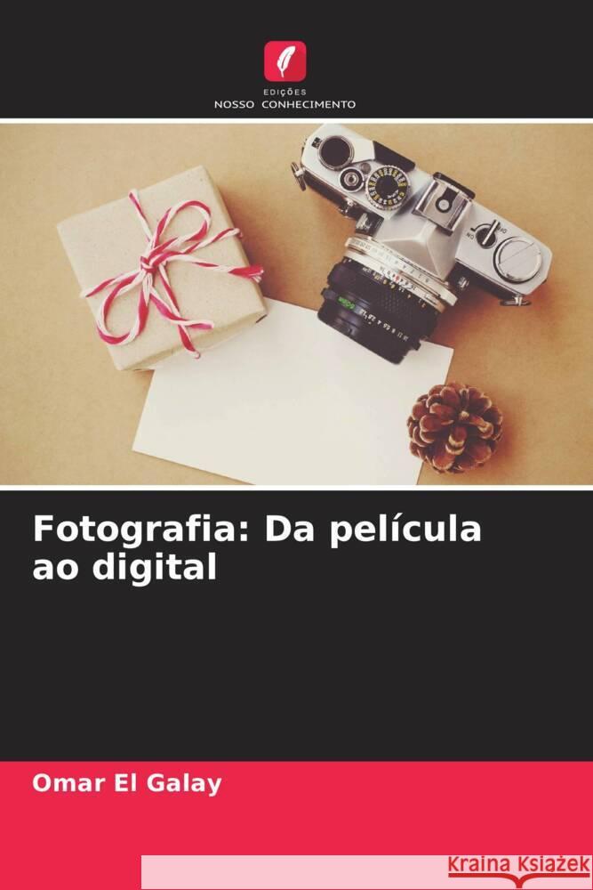 Fotografia: Da película ao digital El Galay, Omar 9786206475422 Edições Nosso Conhecimento - książka