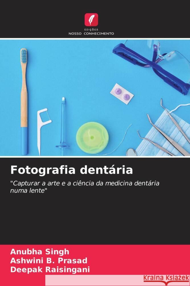 Fotografia dentária Singh, Anubha, B. Prasad, Ashwini, Raisingani, Deepak 9786206412052 Edições Nosso Conhecimento - książka