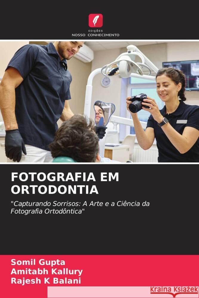 Fotografia Em Ortodontia Somil Gupta Amitabh Kallury Rajesh K 9786207117703 Edicoes Nosso Conhecimento - książka