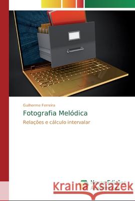 Fotografia Melódica Ferreira, Guilherme 9786202401654 Novas Edicioes Academicas - książka