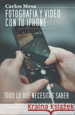 Fotografía y vídeo con tu iPhone: Todo lo que necesitas saber Carlos Mesa 9798333988775 Independently Published - książka