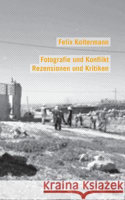 Fotografie und Konflikt: Rezensionen und Kritiken Koltermann, Felix 9783738616712 Books on Demand - książka