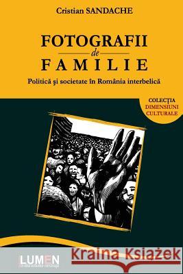 Fotografii de Familie: Politica Si Societate in Romania Interbelica Cristian Sandache 9789731663647 Editura Lumen - książka