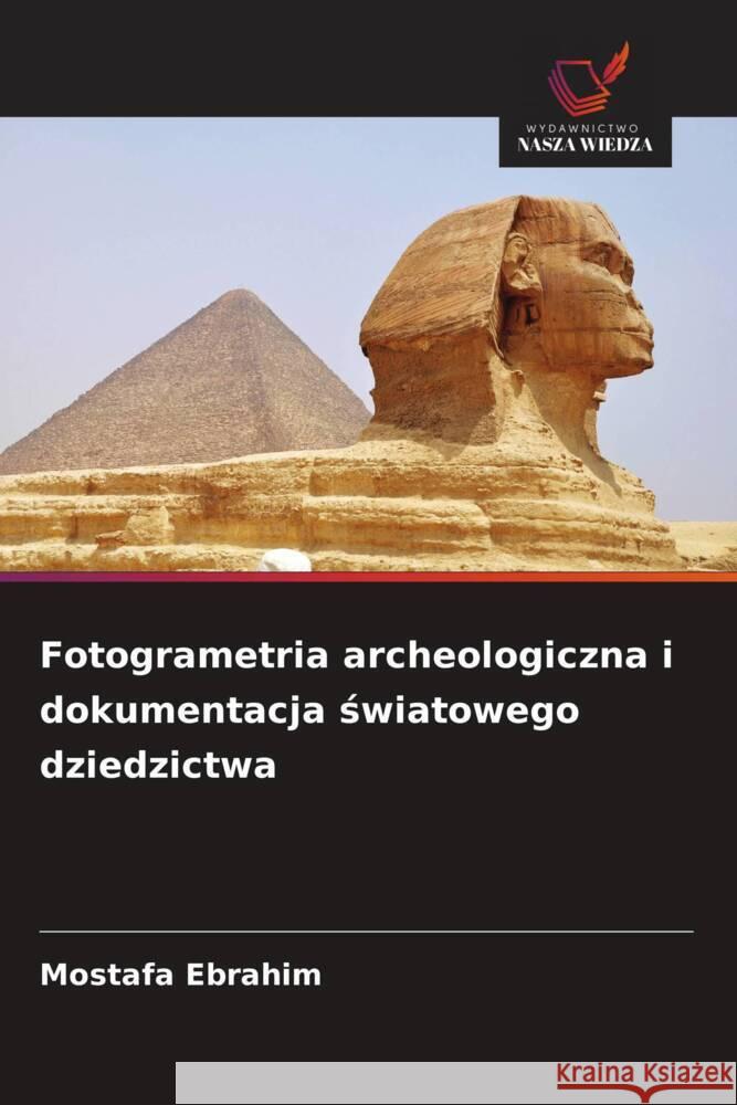 Fotogrametria archeologiczna i dokumentacja swiatowego dziedzictwa Ebrahim, Mostafa 9786208957919 Wydawnictwo Nasza Wiedza - książka