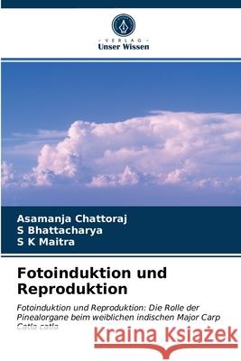 Fotoinduktion und Reproduktion Asamanja Chattoraj, S Bhattacharya, S K Maitra 9786202729673 Verlag Unser Wissen - książka