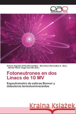 Fotoneutrones en dos Linacs de 10 MV Ortiz-Hernández, Arturo Agustín 9783659067129 Editorial Academica Espanola - książka