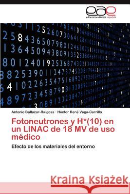 Fotoneutrones y H*(10) En Un Linac de 18 Mv de USO Medico Antonio Baltazar-Raigosa H. Ctor Ren Vega-Carrillo 9783659046889 Editorial Acad Mica Espa Ola - książka