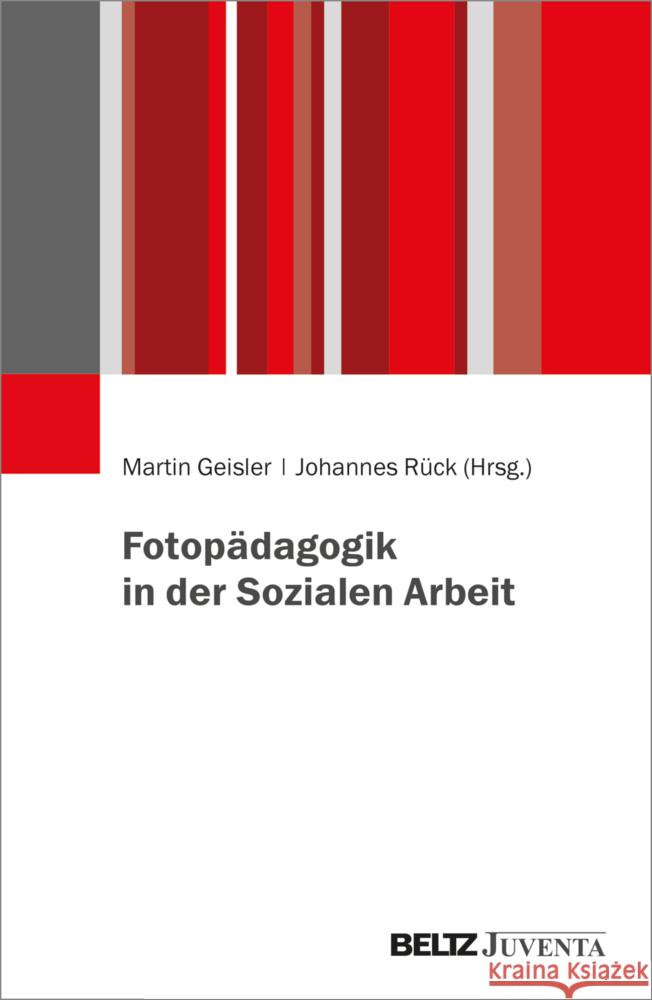 Fotopädagogik in der Sozialen Arbeit Geisler, Martin, Rück, Johannes 9783779971566 Beltz Juventa - książka