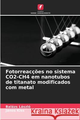 Fotorreacções no sistema CO2-CH4 em nanotubos de titanato modificados com metal László, Balázs, Kiss, János 9786208970185 Edições Nosso Conhecimento - książka