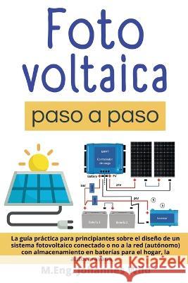 Fotovoltaica paso a paso: La Guía Práctica Para Principiantes Sobre El Diseño De Un Sistema Fotovoltaico Conectado O No a La Red (autónomo) Con Wild, M. Eng Johannes 9783987420771 3dtech - książka