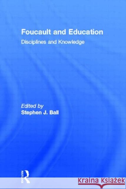 Foucault and Education: Disciplines and Knowledge Ball, Stephen J. 9780415562058 Taylor & Francis - książka