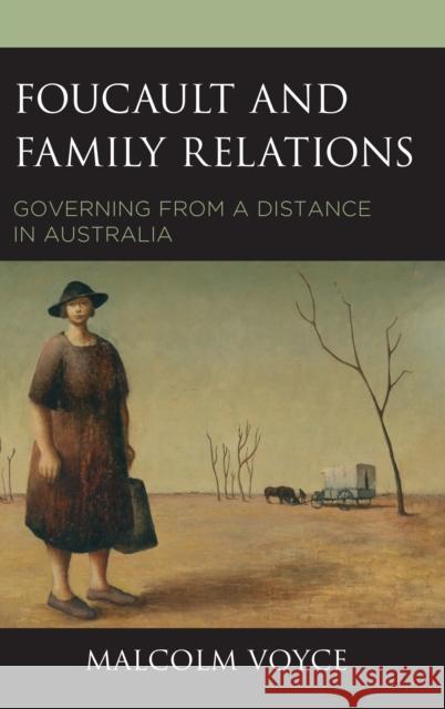 Foucault and Family Relations: Governing from a Distance in Australia Malcolm Voyce 9781498559690 Lexington Books - książka