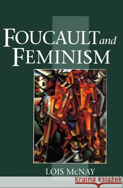 Foucault and Feminism: Power, Gender and the Self Lois (Somerville College, Oxford, UK) McNay 9780745609393 John Wiley and Sons Ltd - książka