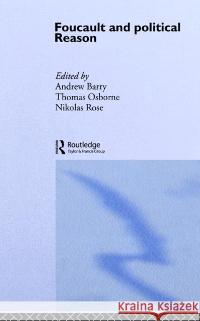 Foucault and Political Reason: Liberalism, Neo-Liberalism and the Rationalities of Government Barry, Andrew 9781857284324 TAYLOR & FRANCIS LTD - książka