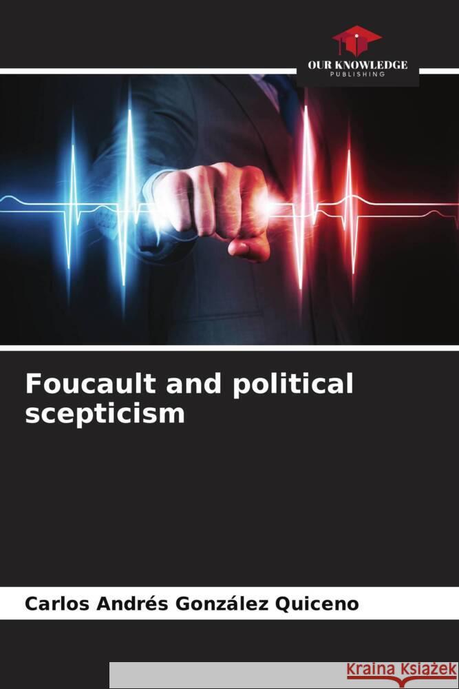 Foucault and political scepticism Carlos Andr?s Gonz?le 9786207304004 Our Knowledge Publishing - książka