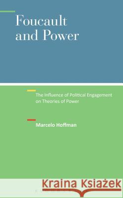 Foucault and Power: The Influence of Political Engagement on Theories of Power Hoffman, Marcelo 9781441180940 Bloomsbury Academic - książka