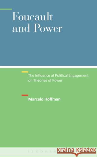 Foucault and Power: The Influence of Political Engagement on Theories of Power Hoffman, Marcelo 9781501308284 Bloomsbury Academic - książka