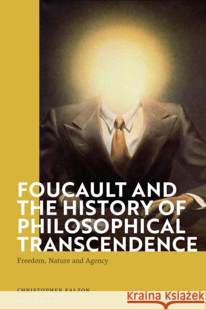 Foucault and the History of Philosophical Transcendence: Freedom, Nature and Agency Christopher (Newcastle University, UK) Falzon 9781350475731 Bloomsbury Academic - książka