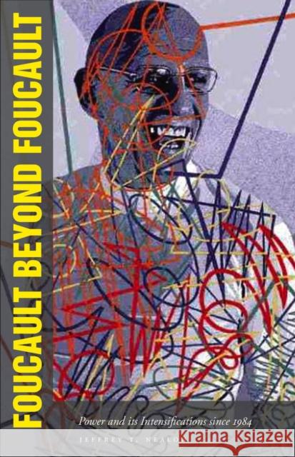 Foucault Beyond Foucault: Power and Its Intensifications Since 1984 Nealon, Jeffrey 9780804757010 Stanford University Press - książka