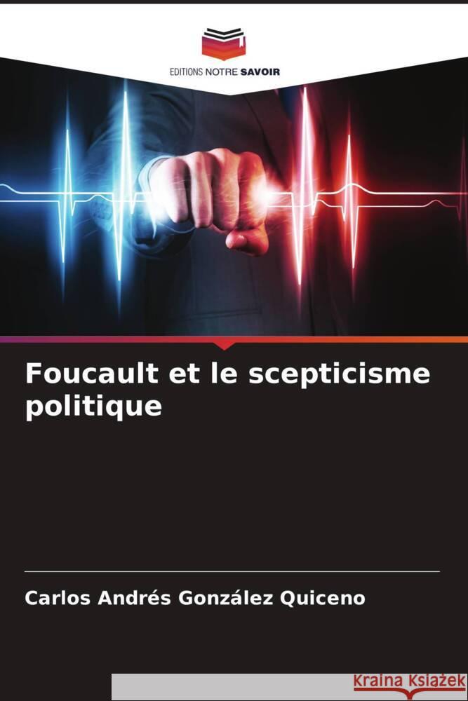 Foucault et le scepticisme politique Carlos Andr?s Gonz?le 9786207304011 Editions Notre Savoir - książka