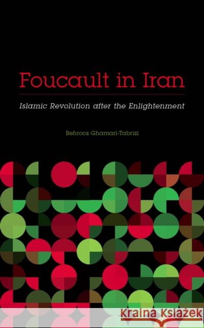 Foucault in Iran: Islamic Revolution After the Enlightenment Behrooz Ghamari-Tabrizi 9780816699483 University of Minnesota Press - książka