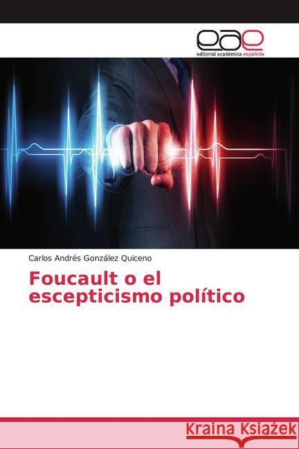 Foucault o el escepticismo político González Quiceno, Carlos Andrés 9786200055811 Editorial Académica Española - książka