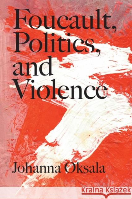 Foucault, Politics, and Violence Johanna Oksala 9780810128033  - książka
