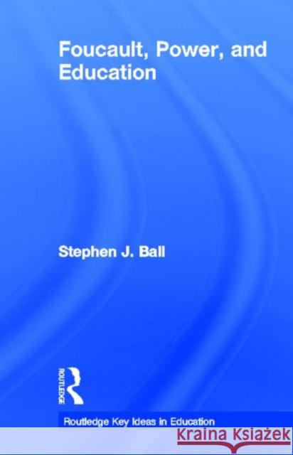 Foucault, Power, and Education Stephen J. Ball 9780415895361 Routledge - książka