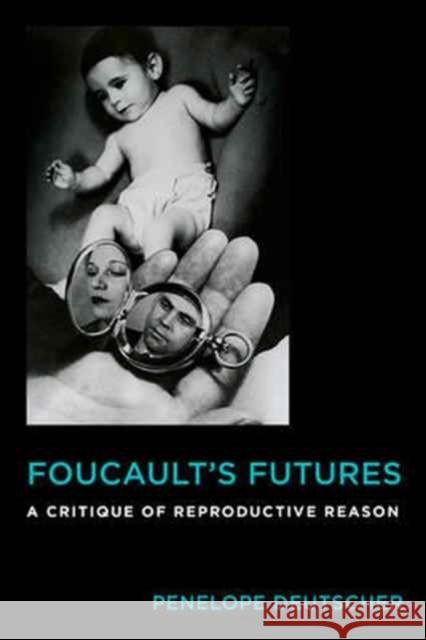 Foucault's Futures: A Critique of Reproductive Reason Deutscher, Penelope 9780231176408 John Wiley & Sons - książka