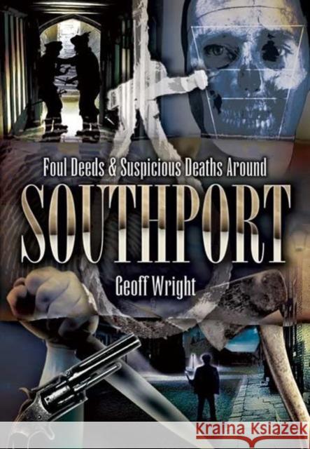 Foul Deeds and Suspicious Deaths Around Southport Geoffrey Wright 9781845630614 PEN & SWORD BOOKS LTD - książka