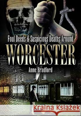 Foul Deeds and Suspicious Deaths Around Worcester Anne Bradford 9781845630669  - książka
