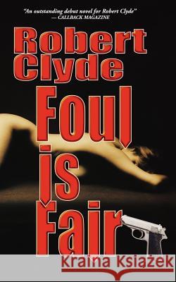 Foul Is Fair Robert Clyde 9781425965167 Authorhouse - książka