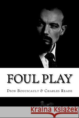 Foul Play: (Dion Boucicault & Charles Reade Classics Collection) Dion Boucicault &. Charle 9781517367428 Createspace - książka