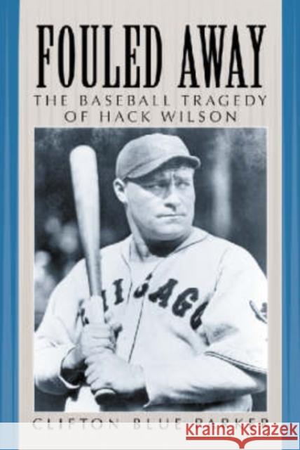 Fouled Away: The Baseball Tragedy of Hack Wilson Parker, Clifton Blue 9780786408641 McFarland & Company - książka