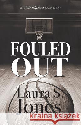 Fouled Out: a Gale Hightower mystery Jones, Laura S. 9780997400960 Tidal Press - książka