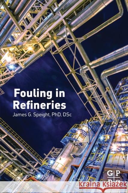 Fouling in Refineries Speight, James G.   9780128007778 Elsevier Science - książka