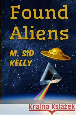 Found Aliens: The Third Galactic Pool Novel M. Sid Kelly 9781503361317 Createspace - książka