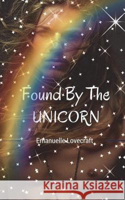 Found By The Unicorn Lovecraft, Emanuelle 9781522860747 Createspace Independent Publishing Platform - książka