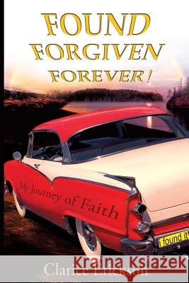 Found, Forgiven, Forever! Clarice Erickson 9781629521794 Xulon Press - książka