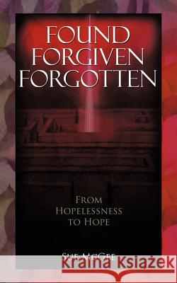 Found, Forgiven, Forgotten McGee, Sue 9781477294208 Authorhouse - książka