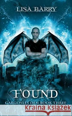 Found (Gargoyles Den Book 3) Lisa Barry 9781943121519 Witching Hour Publishing Inc - książka