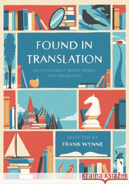 Found in Translation: 100 of the Finest Short Stories Ever Translated  9781786695291 Bloomsbury Publishing PLC - książka