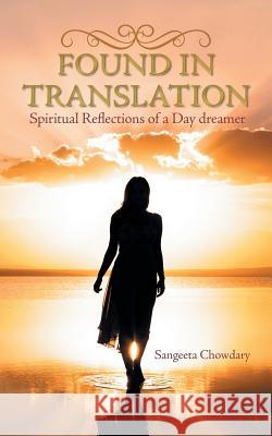 Found in Translation: Spiritual Reflections of a Day Dreamer Sangeeta Chowdary   9781482835830 Partridge India - książka