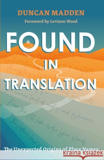 Found in Translation: The Unexpected Origins of Place Names Duncan Madden 9781529369922 John Murray Press - książka