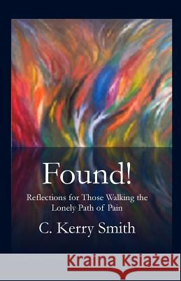 Found!: Reflections for Those Walking the Lonely Path of Pain C. Kerry Smith 9781946478269 Parson's Porch - książka