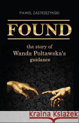 Found: The story of Wanda Poltawska's guidance Wanda Poltawska Magdalena Zastrzezynska Joanna Malinowska 9781090703880 Independently Published - książka