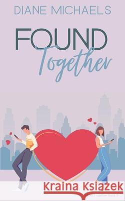 Found Together: A sweet, laugh-out-loud romantic comedy Diane Michaels 9781737415633 Arrowheart Press - książka