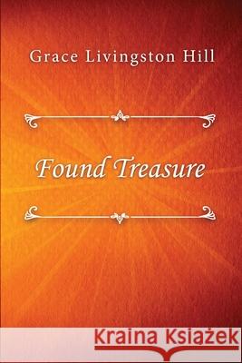 Found Treasure Hill, Grace Livingston 9781716652370 LIGHTNING SOURCE UK LTD - książka